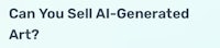 can you sell ai - generated art?